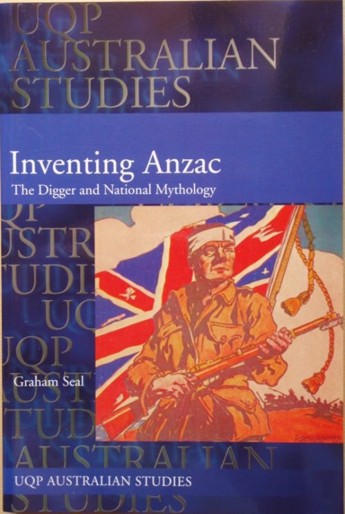 Inventing Anzac - The Digger And National Mythology (UQP Australian Studies)