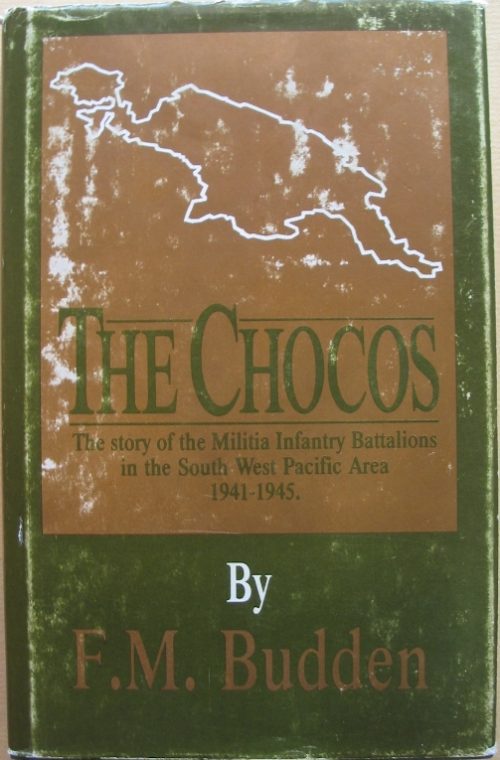 The Chocos - The Story of the Militia Infantry Battalions in the South West Pacific Area 1941-1945