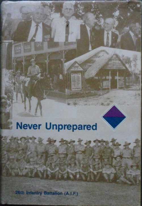 Never Unprepared - A History of the 26th Australian Infantry Battalion (1st Edition)