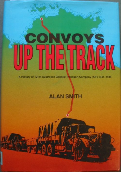 Convoys Up The Track - 121st Australian General Transport Company (1st Edition)