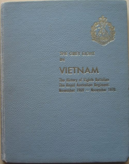 The Grey Eight in Vietnam - History of the Eighth Battalion, Royal Australian Regiment (1st Edition)
