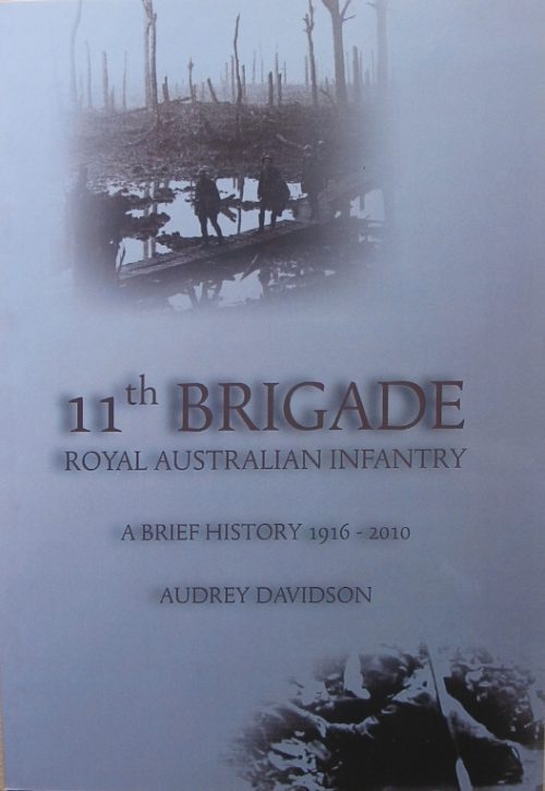 11th Brigade - Royal Australian Infantry - A Brief History 1916-2010