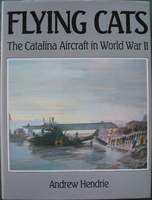 Flying Cats - The Catalina Aircraft in World War II
