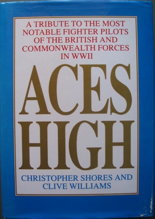 Aces High - A Tribute to the Most Notable Fighter Pilots of British and Commonwealth Forces in WW2 (2nd Edition)