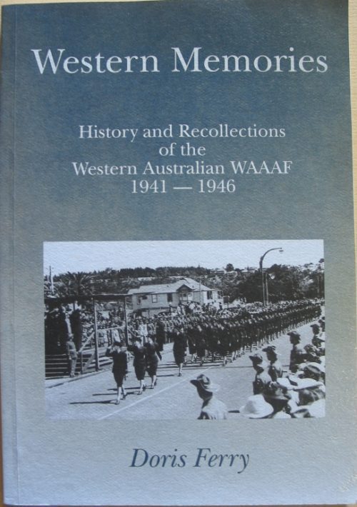 Western Memories - History and Recollections of the Western Australian WAAAF 1941 - 1946