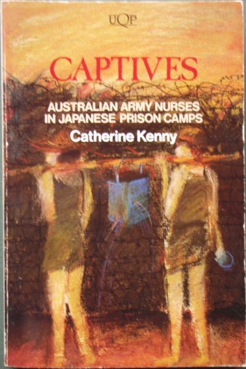 Captives - Australian Army Nurses in Japanese Prison Camps (1st Edition)