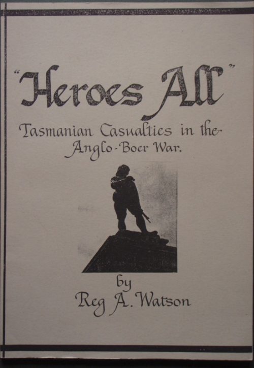 Heroes All - Tasmanian Casualties in the Anglo-Boer War