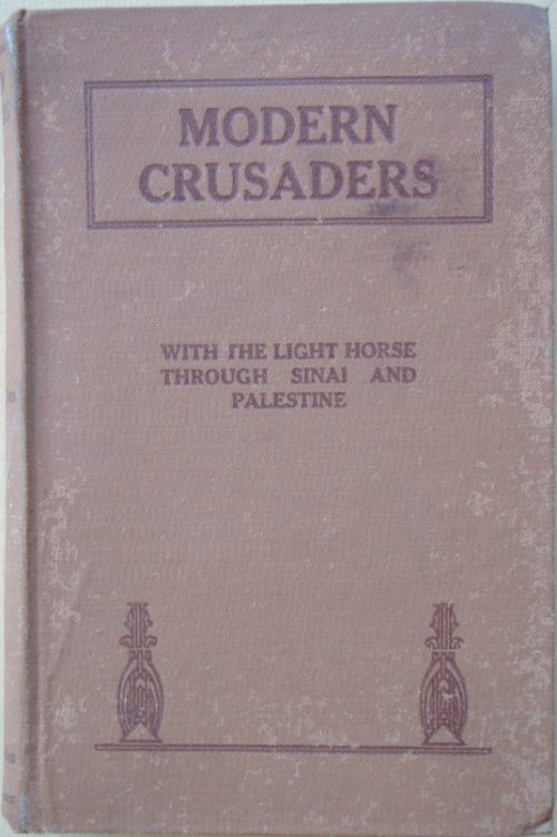 Modern Crusaders - With the Light Horse Through Sinai and Palestine (1st Edition)