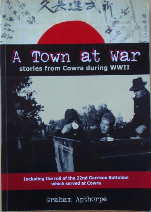 A Town at War - Stories From Cowra during WWII