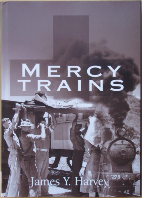 Mercy Trains - Australian Army Ambulance Trains in World War II
