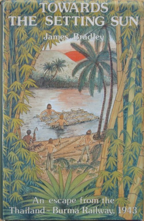 Towards the Setting Sun - An escape from the Thailand ~ Burma Railway, 1943