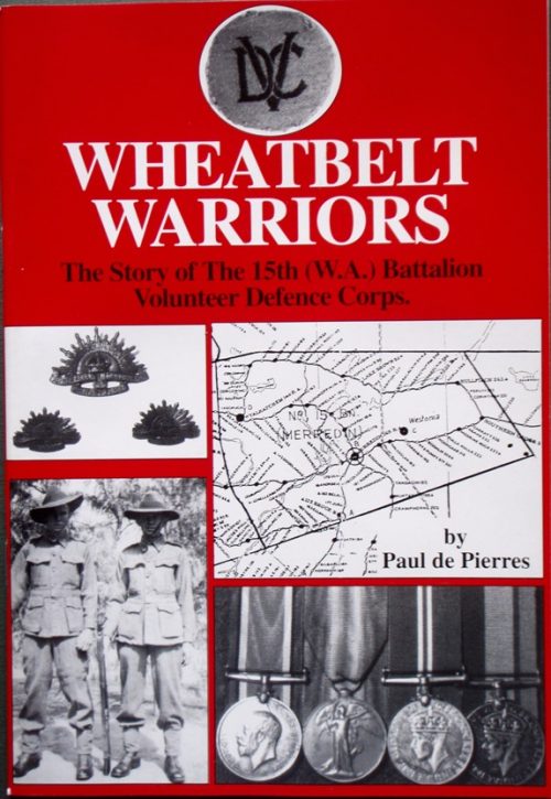 Wheatbelt Warriors - The Story of The 15th Battalion, Volunteer Defence Corps