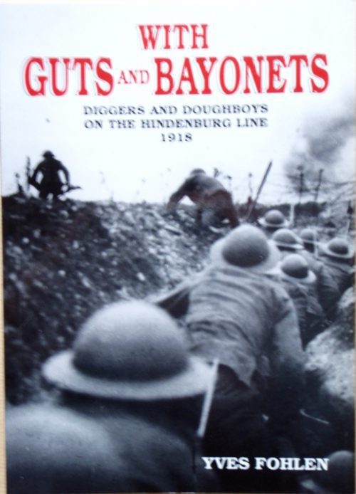 With Guts and Bayonets - Diggers and Doughboys on the Hindenburg Line 1918