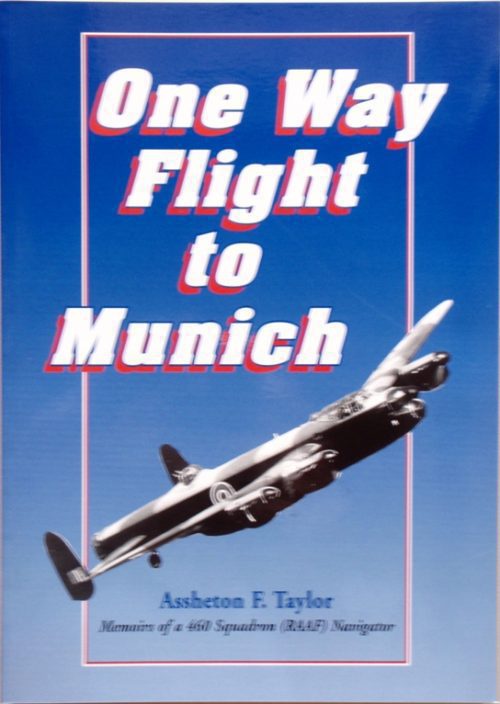 One Way Flight to Munich - Memoirs of a 460 Squadron (RAAF) Navigator