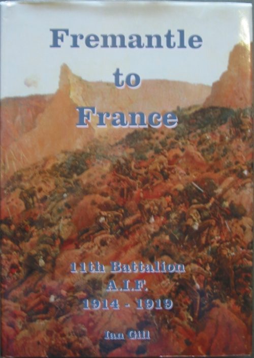 Fremantle to France - 11th Battalion A.I.F 1914 - 1919 (1st Edition)