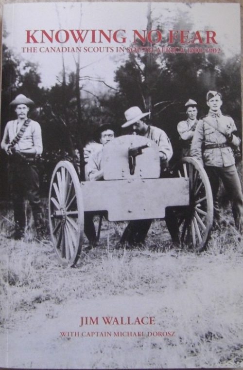 Knowing No Fear - The Canadian Scouts in South Africa 1900 - 1902